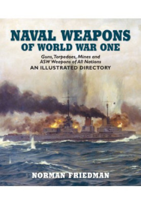 Naval Weapons of World War One: Guns, Torpedoes, Mines, and ASW Weapons of All Nations: An Illustrated Directory