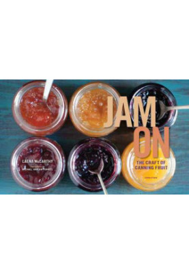 Jam On: The Craft of Canning Fruit