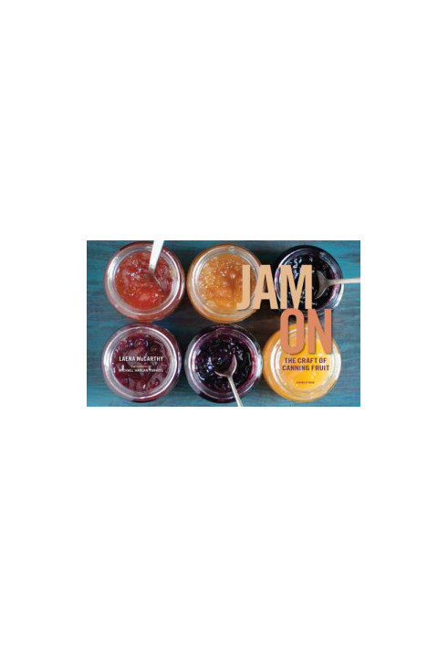 Jam On: The Craft of Canning Fruit