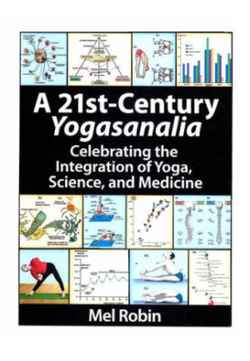 A 21st-Century Yogasanalia, Celebrating the Integration of Yoga, Science, and Medicine