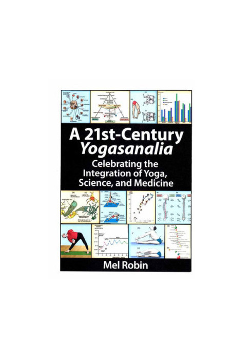A 21st-Century Yogasanalia, Celebrating the Integration of Yoga, Science, and Medicine