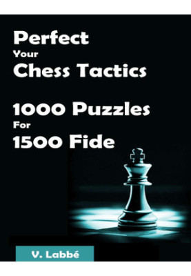 Perfect Your Chess Tactics - 1000 Puzzles For 1500 Fide
