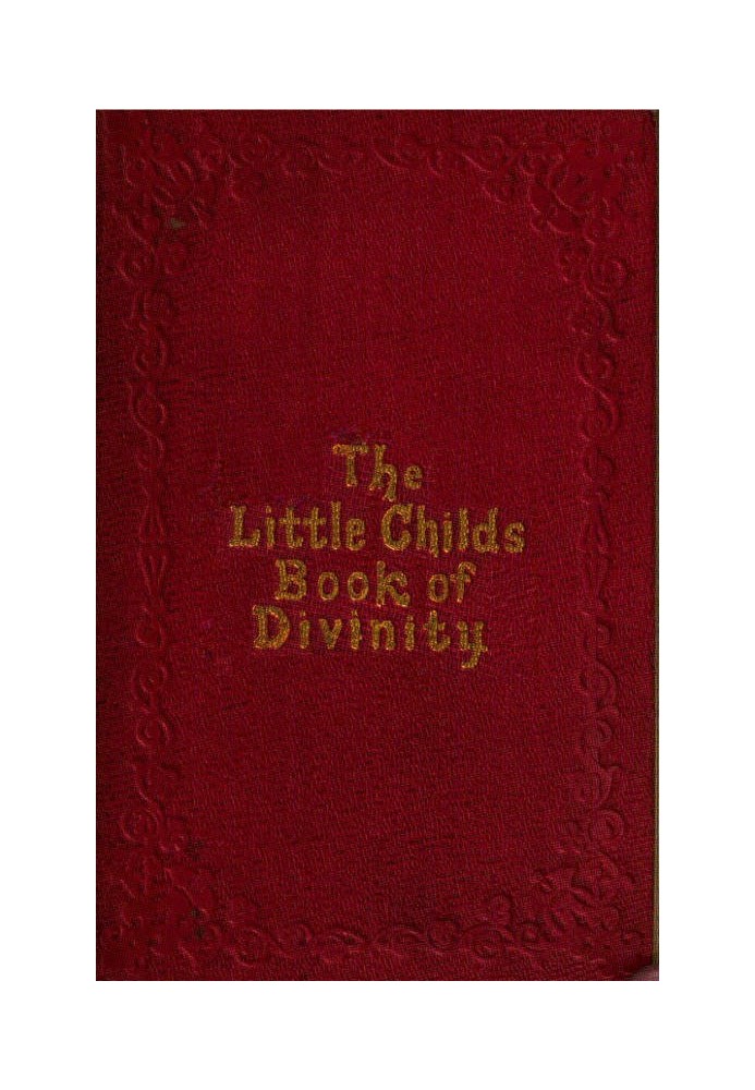 The Little Child's Book of Divinity or Grandmamma's Stories about Bible Doctrines