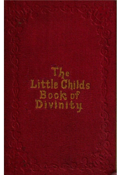 The Little Child's Book of Divinity or Grandmamma's Stories about Bible Doctrines