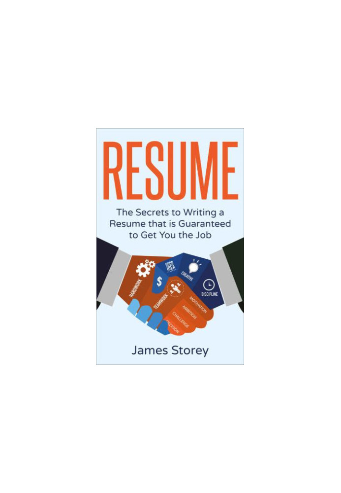 Resume: The Secrets to Writing a Resume that is Guaranteed to Get You the Job