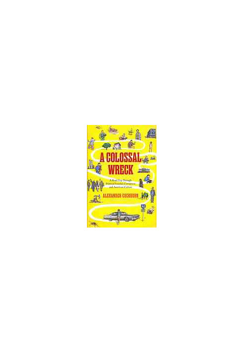 A colossal wreck : a road trip through political scandal, corruption, and American culture