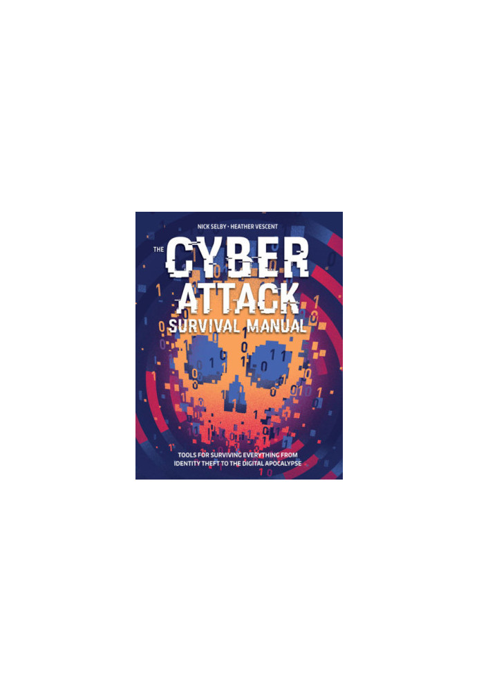 Cyber Survival Manual: From Identity Theft to The Digital Apocalypse and Everything in Between