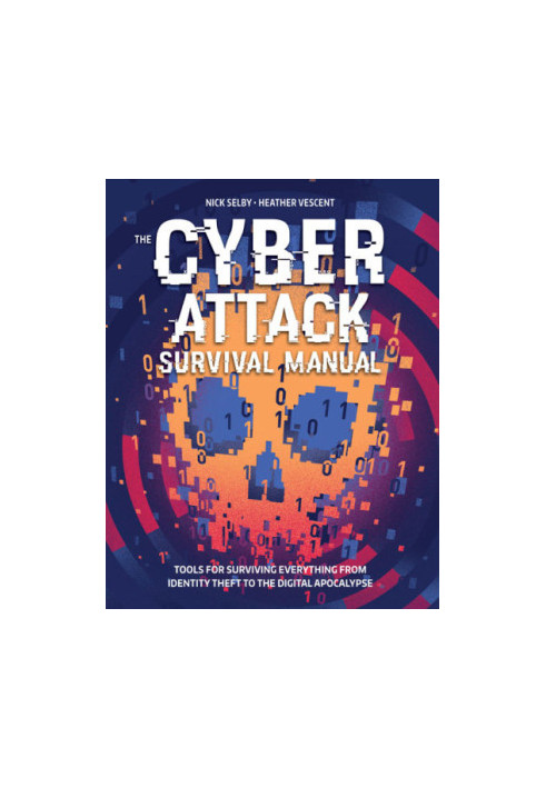 Cyber Survival Manual: From Identity Theft to The Digital Apocalypse and Everything in Between