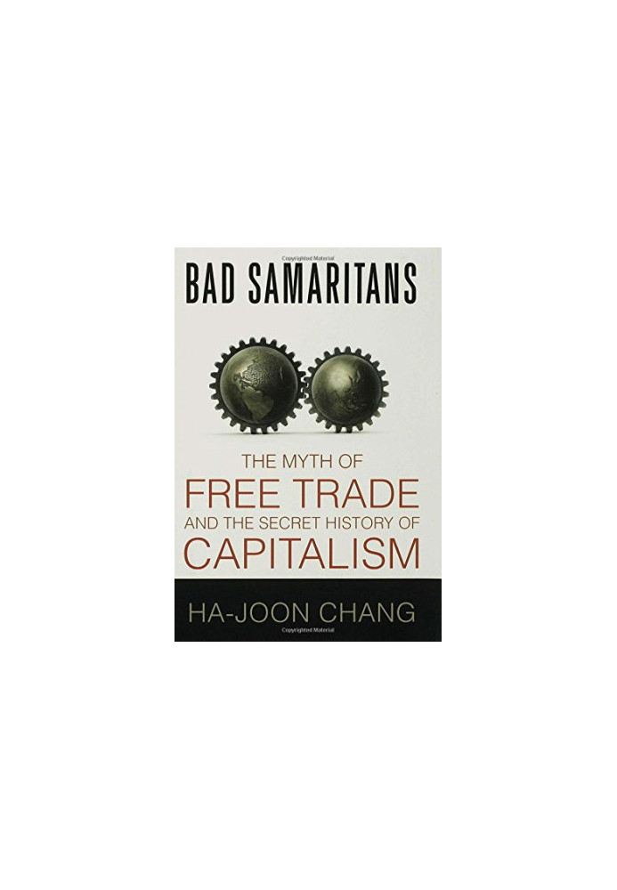 Bad Samaritans: The Myth of Free Trade and the Secret History of Capitalism