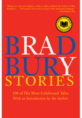 Bradbury Stories: 100 of His Most Celebrated Tales