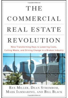 The Commercial Real Estate Revolution: Nine Transforming Keys to Lowering Costs, Cutting Waste, and Driving Change in a Broke