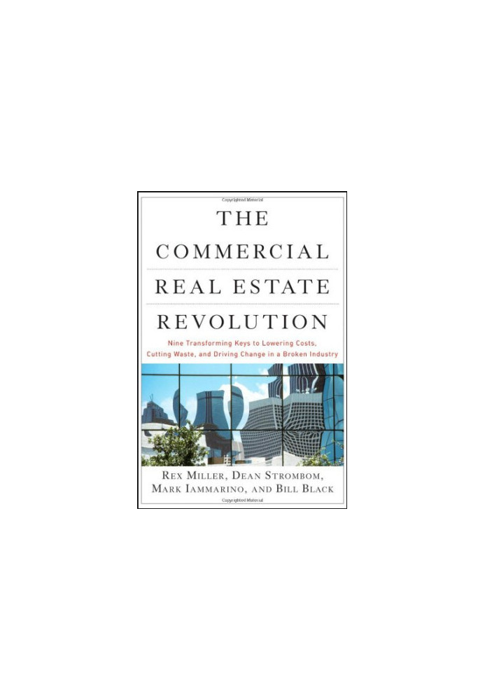 The Commercial Real Estate Revolution: Nine Transforming Keys to Lowering Costs, Cutting Waste, and Driving Change in a Broke