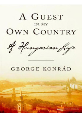A Guest in My Own Country · A Hungarian Life