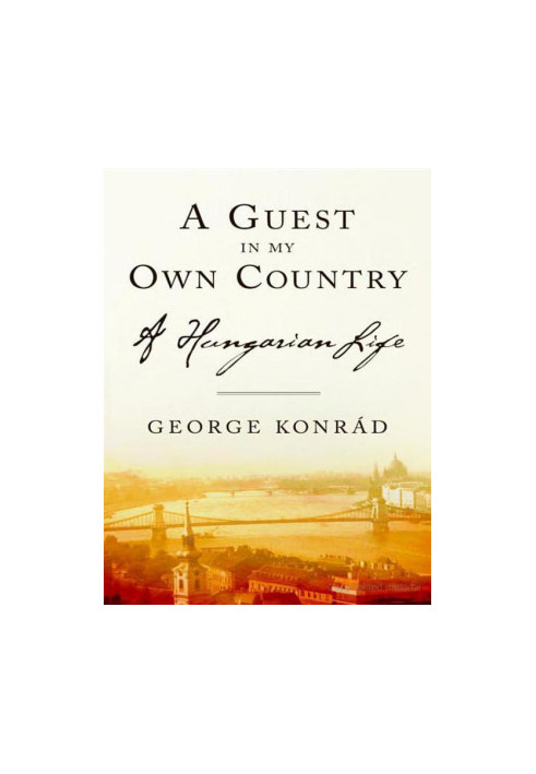 A Guest in My Own Country · A Hungarian Life
