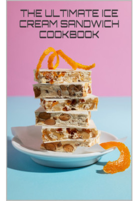 The Ultimate Ice Cream Sandwich Cookbook : 50 Delicious Recipes and Creative Combinations