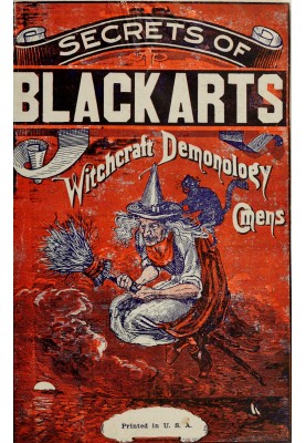 The secrets of black arts! : $b A key note to witchcraft, devination [sic], omens, forwarnings, apparitions, sorcery, dæmonology