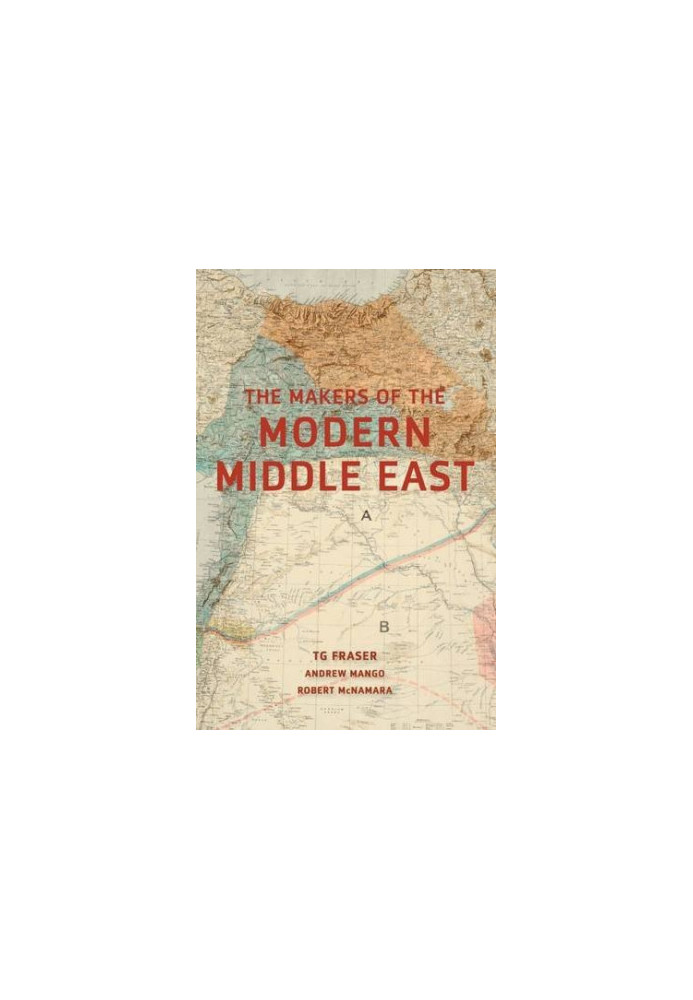 The Makers of the Modern Middle East