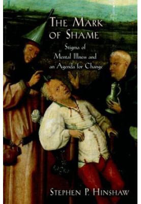 The mark of shame : stigma of mental illness and an agenda for change