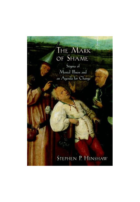 The mark of shame : stigma of mental illness and an agenda for change