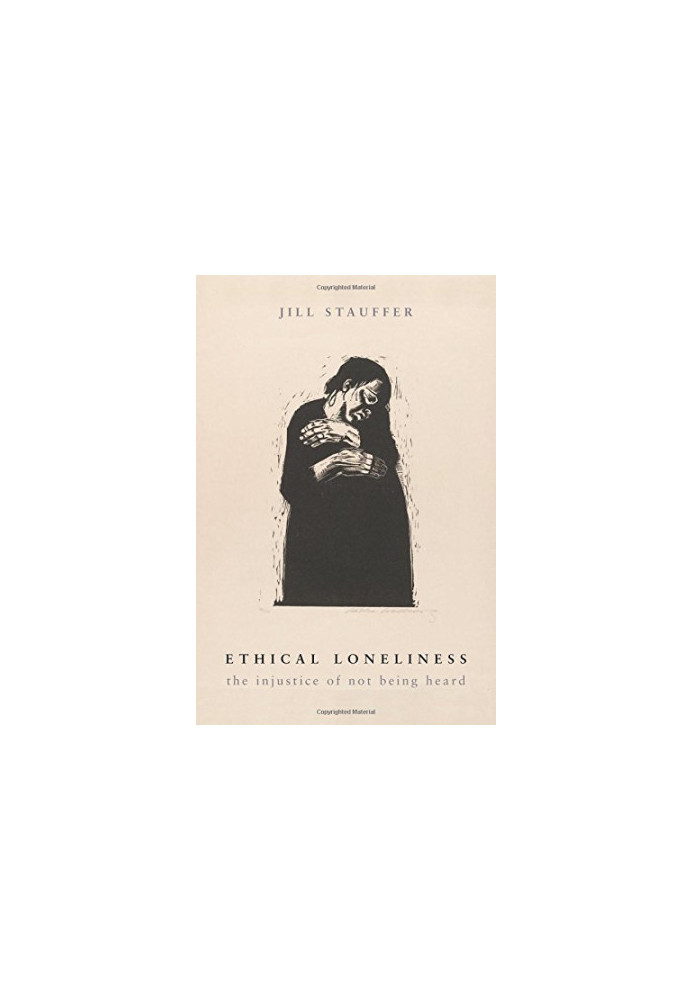 Ethical loneliness : the injustice of not being heard