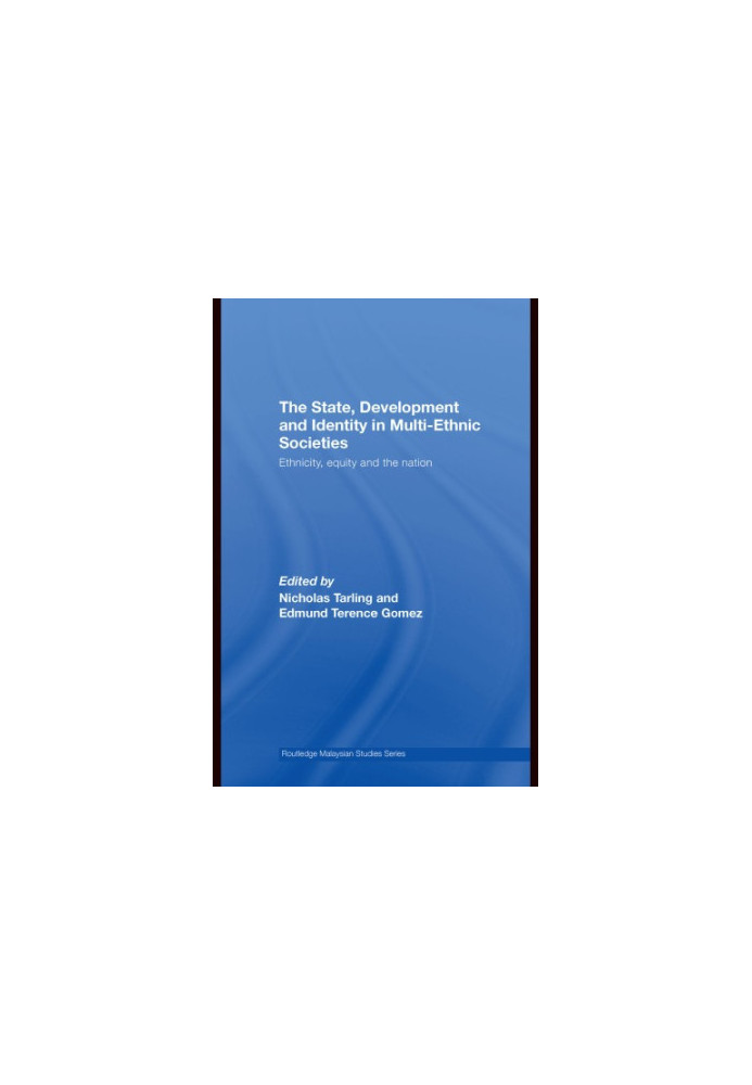 The State, Development and Identity in Multi-Ethnic Societies: Ethnicity, Equity and the Nation (Routledge Malaysian Studies)