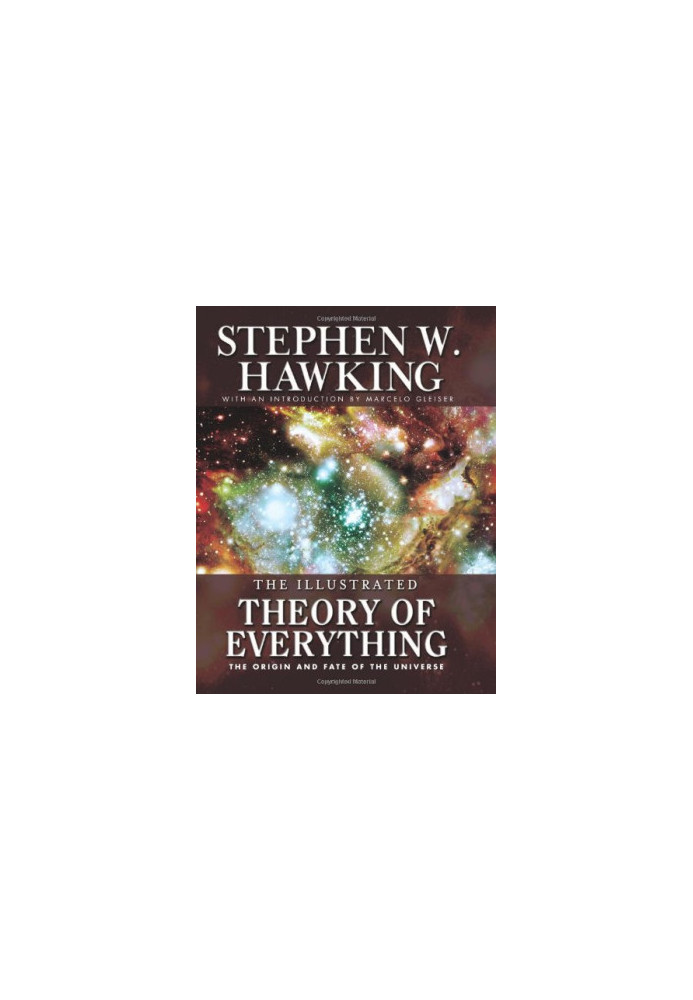 Illustrated Theory of Everything - The Origin and Fate of the Universe