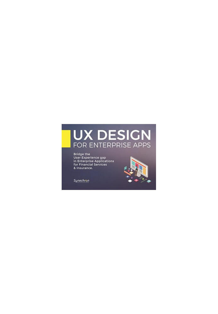 UX Design for Enterprise Apps: Bridge the User Experience Gap in Enterprise Applications for Financial Services & Insurance