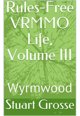 Rules-Free VRMMO Life, Volume III: Wyrmwood