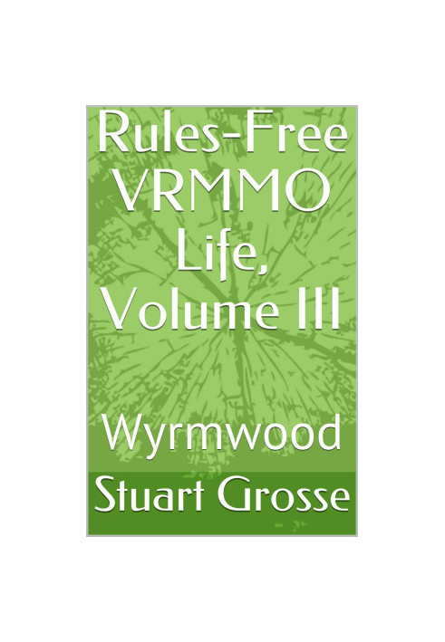 Rules-Free VRMMO Life, Volume III: Wyrmwood