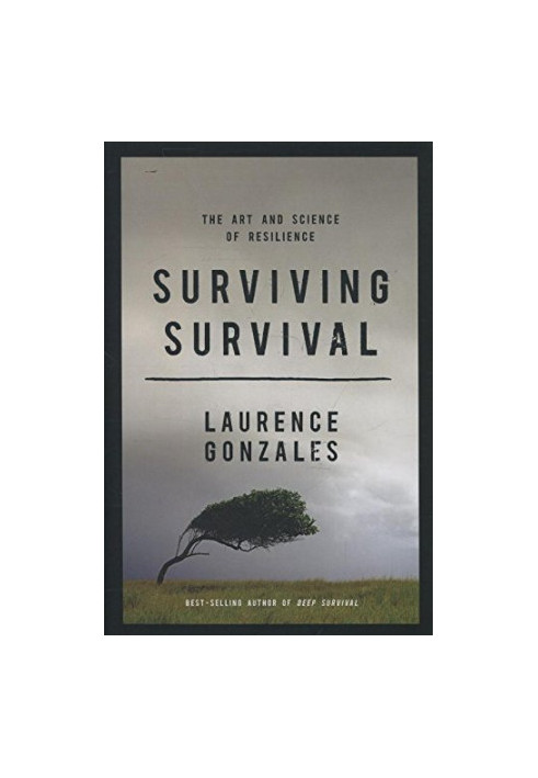 Surviving survival : the art and science of resilience