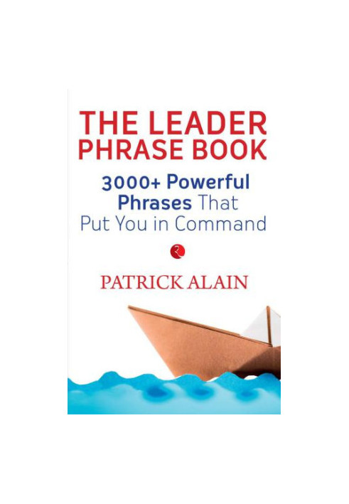 The leader phrase book: 3,000+ powerful phrases that put you in command