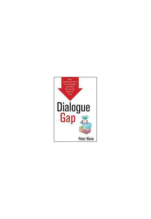 Dialogue gap : why communication isn't enough and what we can do about it, fast
