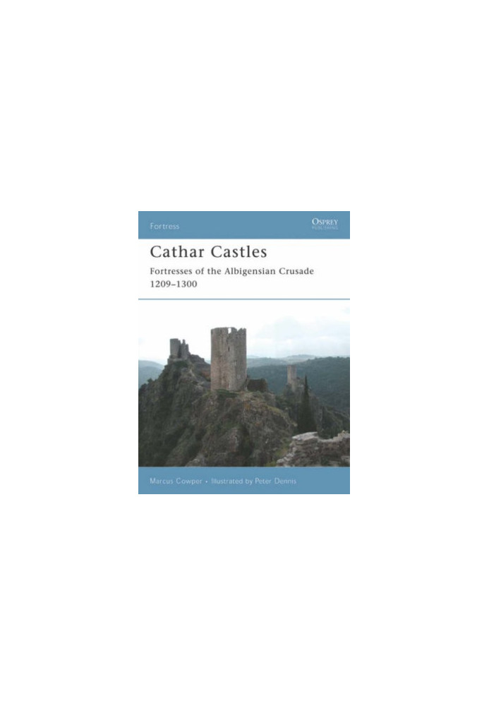 Cathar Castles: Fortresses of the Albigensian Crusade 1209-1300
