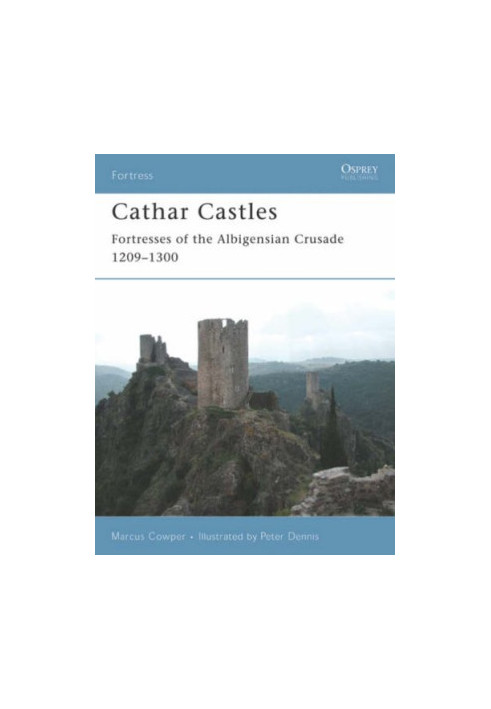 Cathar Castles: Fortresses of the Albigensian Crusade 1209-1300