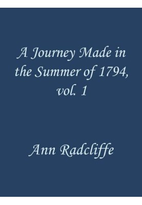 A Journey Made in the Summer of 1794, through Holland and the Western Frontier of Germany, with a Return Down the Rhine, Vol. 1 