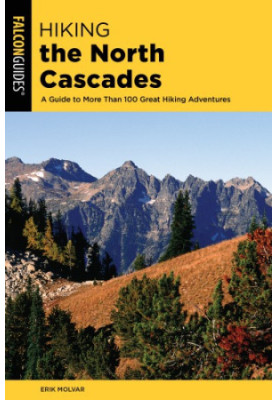 HIKING THE NORTH CASCADES: a guide to more than 100 great hiking adventures