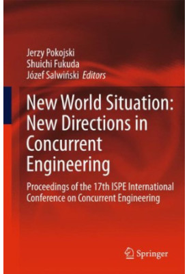 New World Situation: New Directions in Concurrent Engineering: Proceedings of the 17th ISPE International Conference on Concu