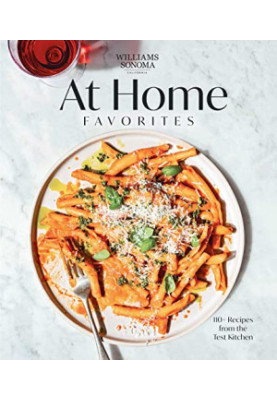 Williams Sonoma At Home Favorites : 110+ Recipes from the Test Kitchen