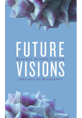 Future Visions: Original Science Fiction Inspired by Microsoft