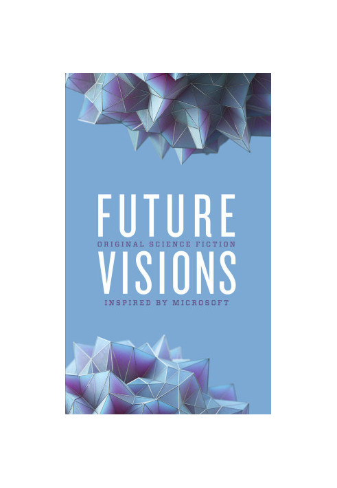 Future Visions: Original Science Fiction Inspired by Microsoft