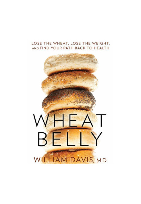 Wheat Belly: Lose the Wheat, Lose the Weight, and Find Your Path Back to Health