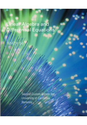 MATH 54 Linear Algebra and Differential Equations, Second Custom Edition for University of California Berkeley