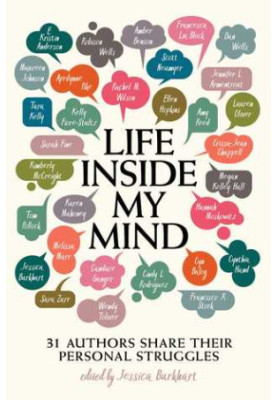 Life Inside My Mind: 31 Authors Share Their Personal Struggles