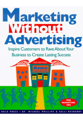 Marketing without Advertising: Inspire Customers to Rave About Your Business to Create Lasting Success
