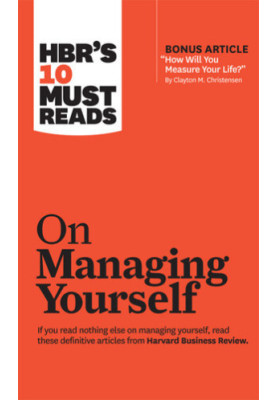 HBR's 10 Must Reads on Managing Yourself (with bonus article "How Will You Measure Your Life?" by Clayton M. Christensen)