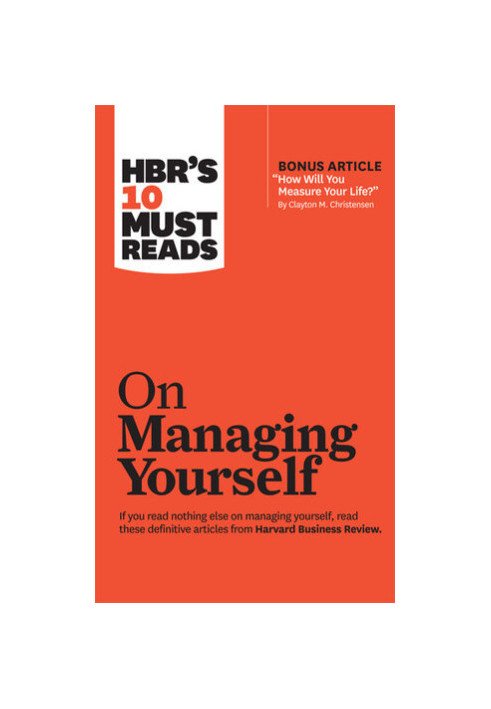 HBR's 10 Must Reads on Managing Yourself (with bonus article "How Will You Measure Your Life?" by Clayton M. Christensen)