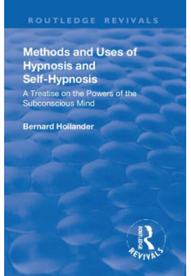 Methods and Uses of Hypnosis and Self Hypnosis: A Treatise on the Powers of the Subconscious Mind