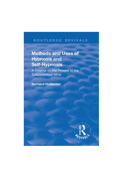 Methods and Uses of Hypnosis and Self Hypnosis: A Treatise on the Powers of the Subconscious Mind