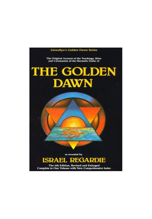 The Golden Dawn: The Original Account of the Teachings, Rites & Ceremonies of the Hermetic Order