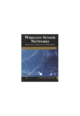 Wireless Sensor Networks: Architecture - Applications - Advancements